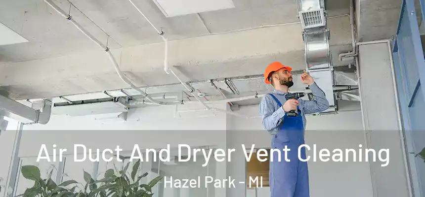  Air Duct And Dryer Vent Cleaning Hazel Park - MI