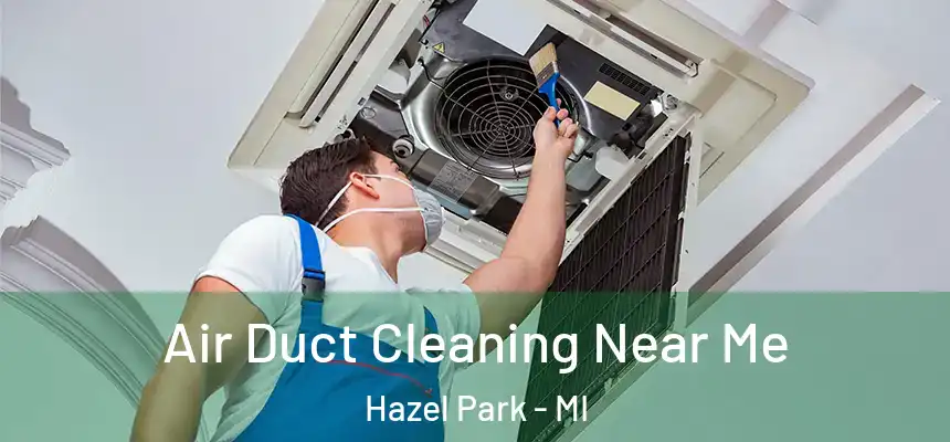  Air Duct Cleaning Near Me Hazel Park - MI