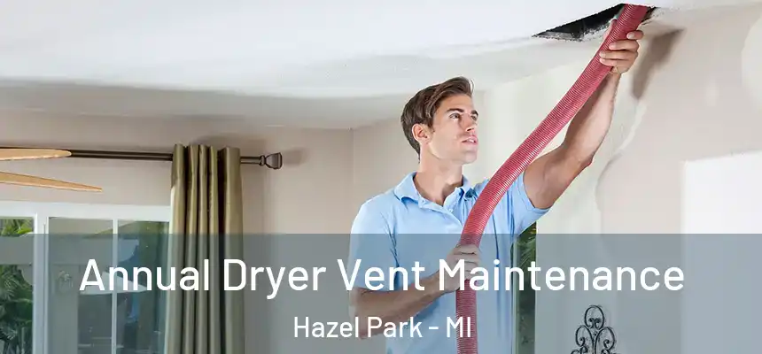 Annual Dryer Vent Maintenance Hazel Park - MI