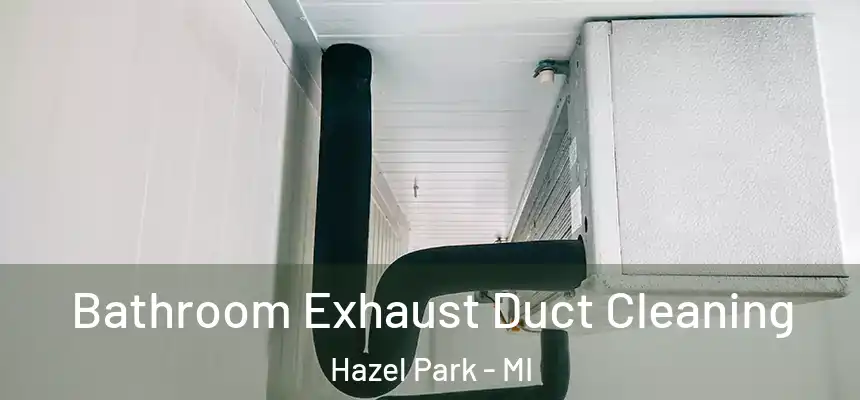  Bathroom Exhaust Duct Cleaning Hazel Park - MI