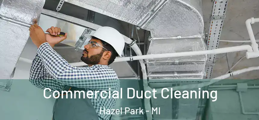  Commercial Duct Cleaning Hazel Park - MI
