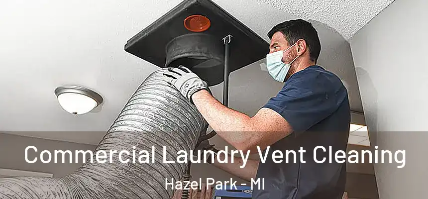  Commercial Laundry Vent Cleaning Hazel Park - MI
