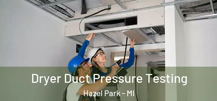  Dryer Duct Pressure Testing Hazel Park - MI