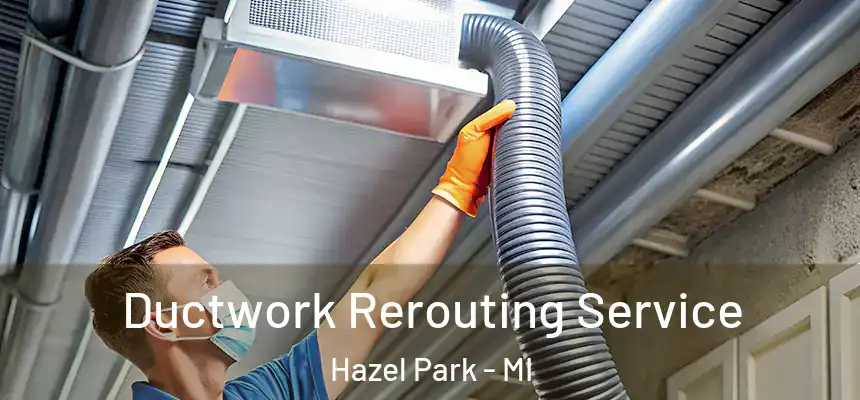  Ductwork Rerouting Service Hazel Park - MI