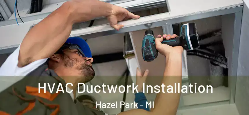  HVAC Ductwork Installation Hazel Park - MI