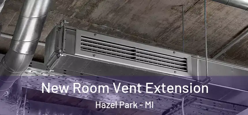  New Room Vent Extension Hazel Park - MI