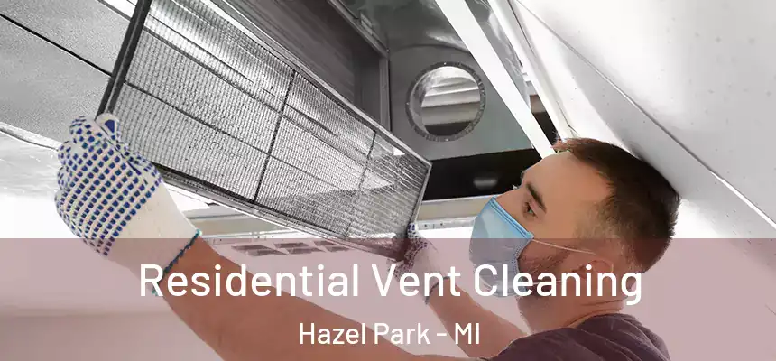  Residential Vent Cleaning Hazel Park - MI