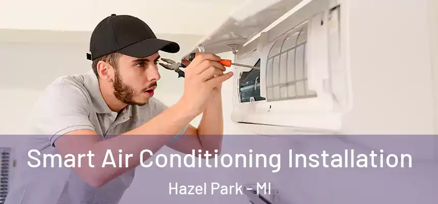  Smart Air Conditioning Installation Hazel Park - MI